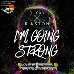 Dixxy & Rikston Im Going Strong ( Addicted To The Core ) Free Download