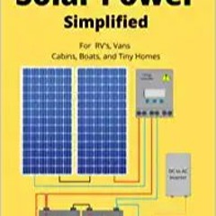 READ DOWNLOAD@ Off Grid Solar Power Simplified: For Rvs, Vans, Cabins, Boats and Tiny Homes [DOWNLOA