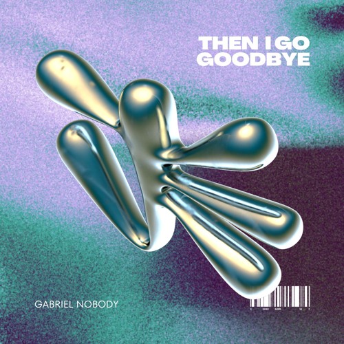 THEN I GO GOODBYE
