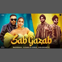 Sab Gazab - Badshah x Goldkartz x Hiten (0fficial Mp3)