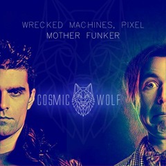 Pixel & Wrecked Machines - Mother Funker (Cosmic Wolf Remix)