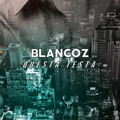 QUESTA TESTA - BLANCOZ