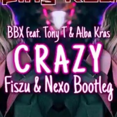 BBX feat. Tony T & Alba Kras - Crazy (Fiszu & Nexo short Bootleg).mp3