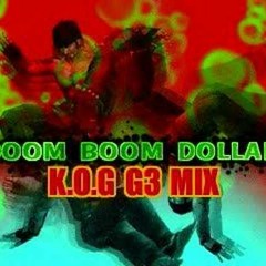 BOOM BOOM DOLLAR (K.O.G G3 MIX)