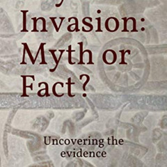 Read EPUB 📧 Aryan Invasion: Myth or Fact?: Uncovering the evidence by  Shiv Sastry [