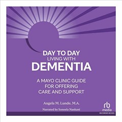 Read ❤️ PDF Day-to-Day Living with Dementia: A Mayo Clinic Guide for Offering Care and Support b