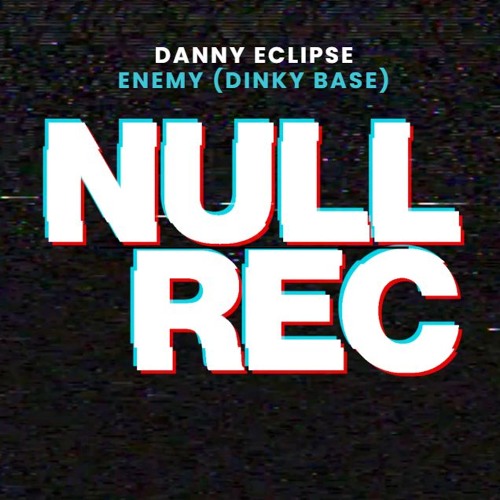 DANNY ECLIPSE - ENEMY (DINKY BASE)