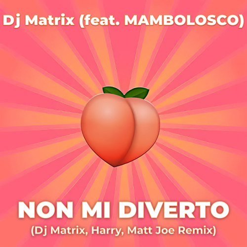 Non mi diverto (Dj Matrix, Harry, MATT JOE Remix)