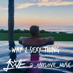 Way 2 Sexy Thing (Onelove Edit)