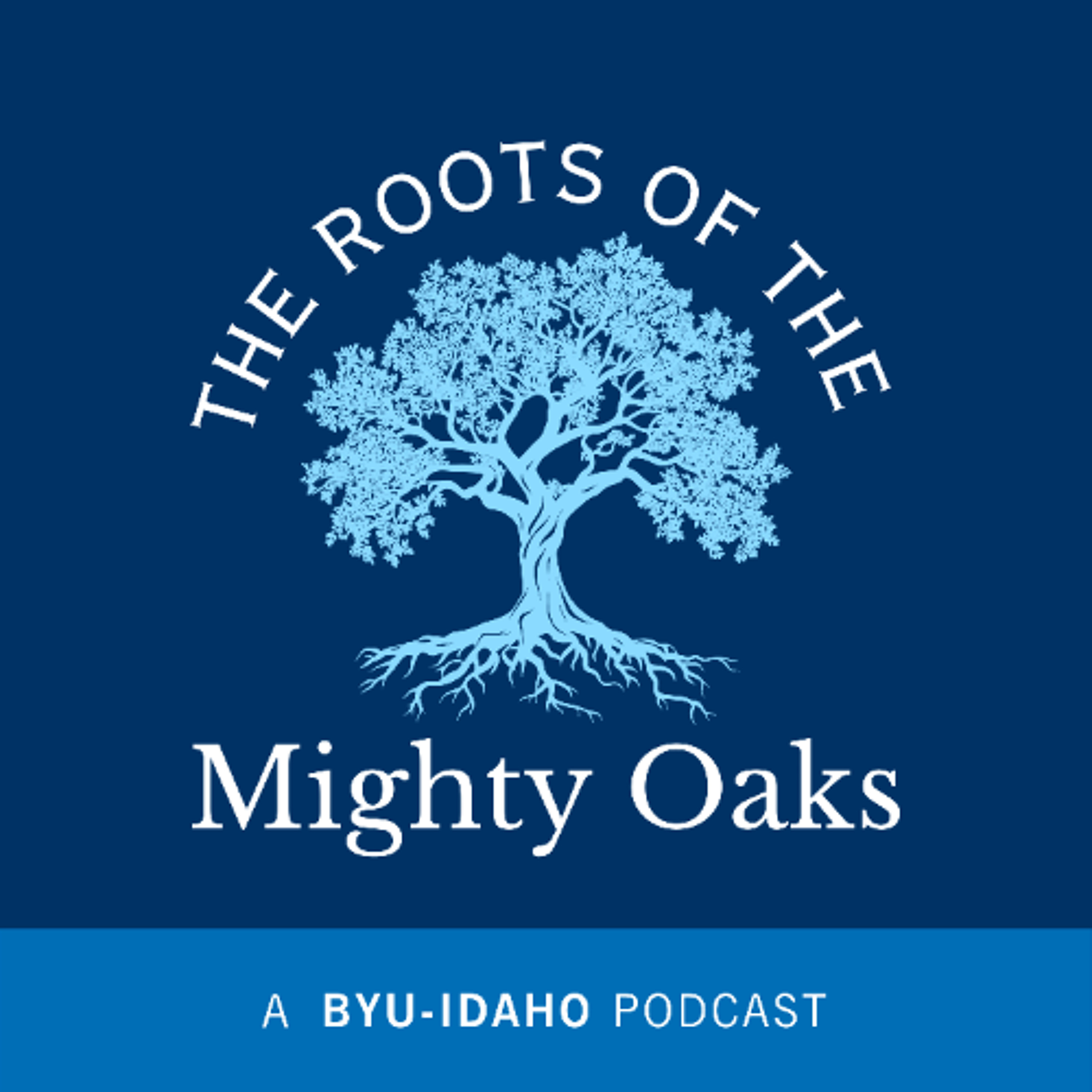 BYU-Idaho launches new podcast called 'The Roots of the Mighty Oaks' episode artwork