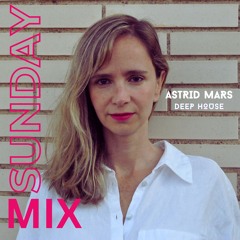 Sunday Mix - Astrid Mars - Deep House