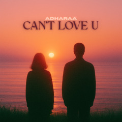 Adharaa - Can't Love U