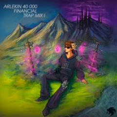 ARLEKIN 40 000 - FINANCIAL TRAP MIX I [Playlist]