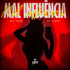 MC SCAR - MAL INFLUENCIA - DJ GAAB