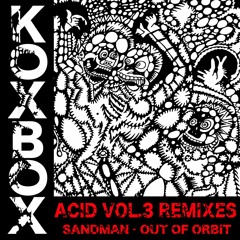 Kox Box -Acid vol 3 - Sandman_Out of Orbit  Remix >>>PREVIEW<<<