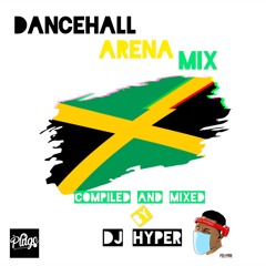 DANCEHALL ARENA MIX MIXED BY DJ HYPER