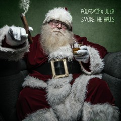 Aquadrop & Juza - Smoke The Halls