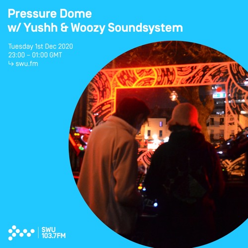 Pressure Dome w/ Yushh & Woozy Soundsystem - 1st DEC 2020