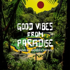 Good Vibes From Paradise Radio by Monkey Safari - 31.05.23