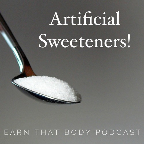 #201 Artificial Sweeteners. NOT So Sweet!