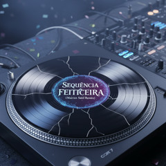 Sequencia Feiticeira (Marcus Said Remix)