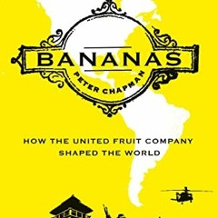 [Ebook] Bananas: How the United Fruit Company Shaped the World