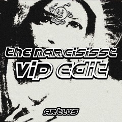 ARTLUS - THE NARCISISST (VIP EDIT)