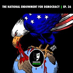 The National Endowment for 'Democracy' | Unmasking Imperialism Ep. 36