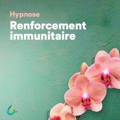 Hypnose : Renforcer son système immunitaire ☀️🍃