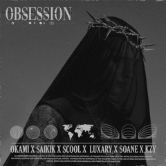Obsession - Okami & Saikik & Scoolprod & Luxary & SOANE & KZY [BIRTHDAY TRACK]