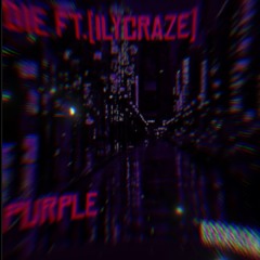 DIE ft.ilycraze