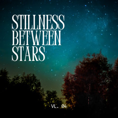 Stillness Between The Stars Vl. 04