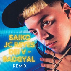 SAIKO, JC Reyes, Dei V - BADGYAL (REMIX) | SAKURA