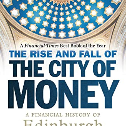 Get KINDLE 📂 The Rise and Fall of the City of Money: A Financial History of Edinburg