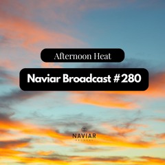 Naviar Broadcast #280 – afternoon heat  – Wednesday 9th August 2023