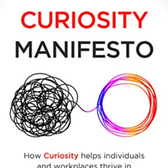 free PDF 💞 The Workplace Curiosity Manifesto : How Curiosity Helps Individuals and W