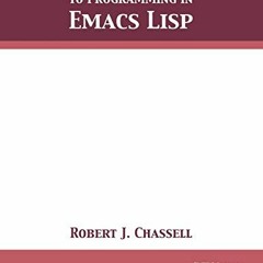 Read PDF 📨 An Introduction to Programming in Emacs Lisp: Edition 3.10 by  Robert J.