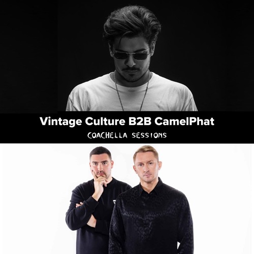 Stream Coachella Sessions 2023 Vintage Culture B2B CamelPhat by JEFE
