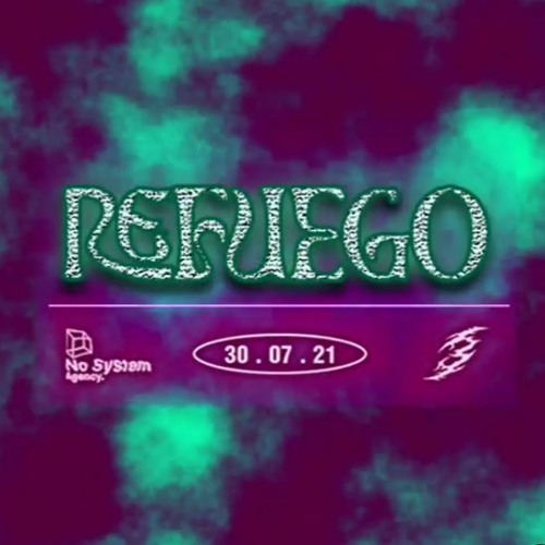REFUEGO x No System & 639 - El Irreal Veintiuno - 30.07.2021