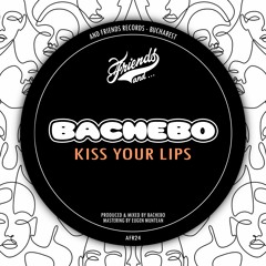 BACHEBO - Kiss Your Lips [And Friends Records]