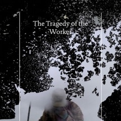 The Tragedy of the Worker teaser