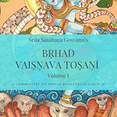 free KINDLE 📚 Bṛhad Vaiṣṇava Toṣaṇī: Vol 1, Sanātana Gosvāmī's commentary on 10th ca