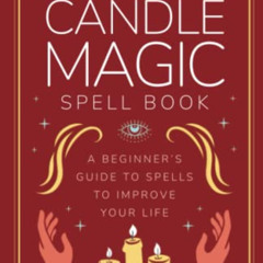 GET EPUB 📗 The Candle Magic Spell Book: A Beginner's Guide to Spells to Improve Your