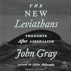 [Read Book] [The New Leviathans: Thoughts After Liberalism] - John Gray [PDF - KINDLE - EPUB -