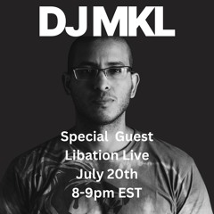 Libation Live Guest DJ MKL 7-20-25