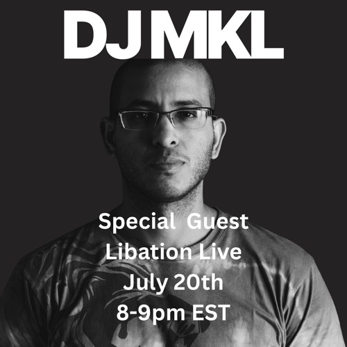 Libation Live Guest DJ MKL 7-20-25
