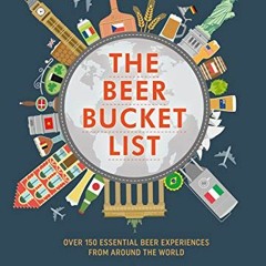 [Read] KINDLE 📤 The Beer Bucket List: Over 150 essential beer experiences from aroun