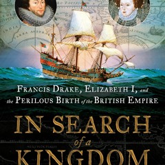 DOWNLOAD❤️eBook✔️ In Search of a Kingdom Francis Drake  Elizabeth I  and the Perilous Birth