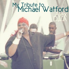 My TRIBUTE to MICHAEL WATFORD By Alex DJ A End Of January 2024