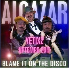 Alcazar - Blame It On The Disco (Yetixz Uptempo edit)